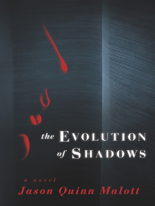 Title details for The Evolution of Shadows by Jason Quinn Malott - Available